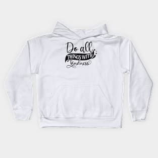 Do all things with kindness Kids Hoodie